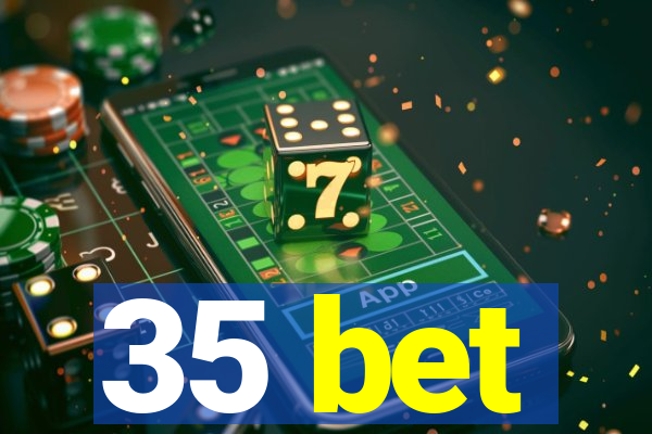 35 bet